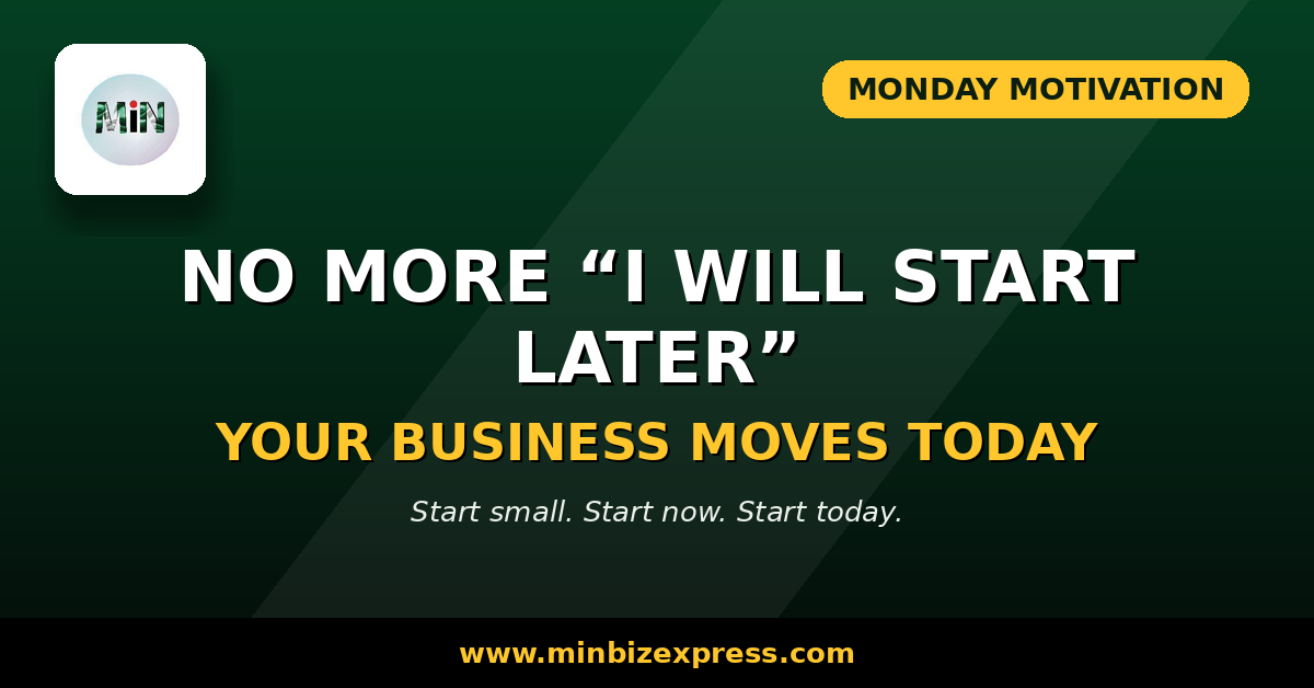 No More ‘I’ll Start Later.’ Your Business Moves Today